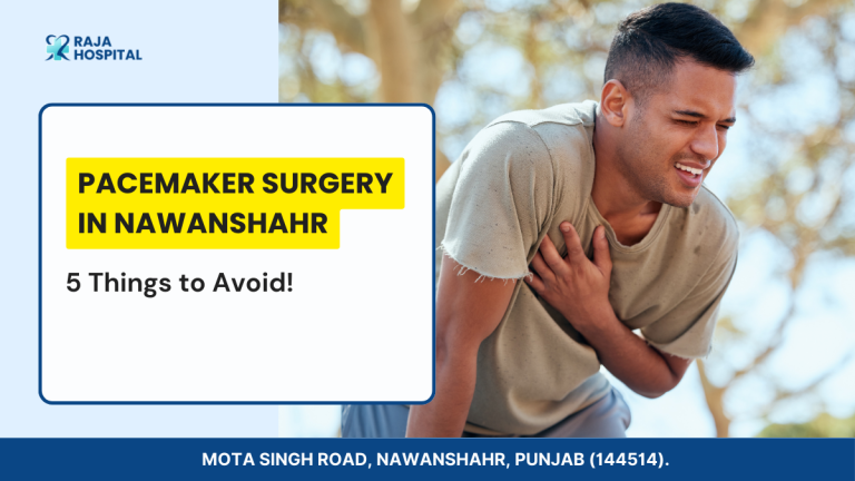 Pacemaker Surgery in Nawanshahr: 5 Things to Avoid!