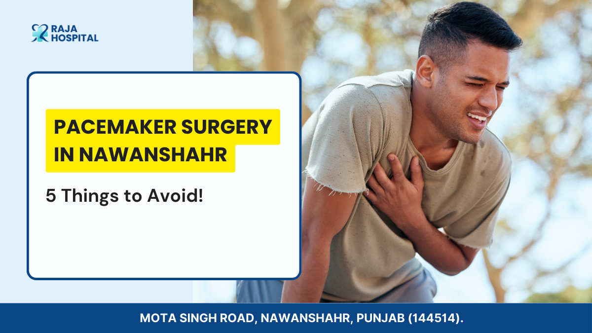 Pacemaker Surgery in Nawanshahr 5 Things to Avoid