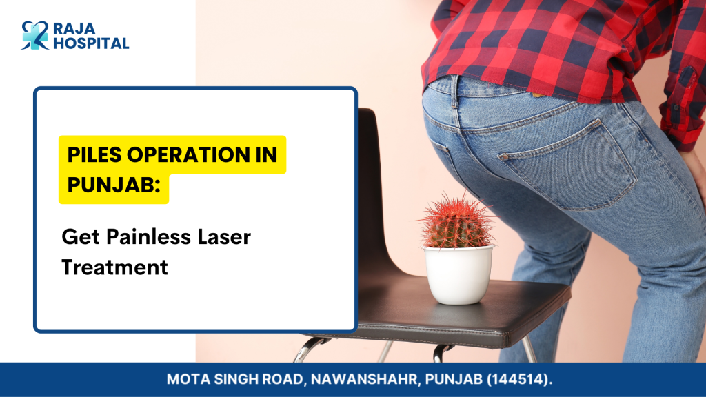 Piles Operation in Punjab Get Painless Laser Treatment